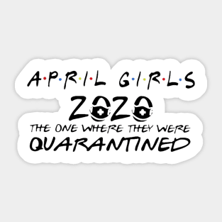 April girls 2020 the one where they were quarantined Sticker